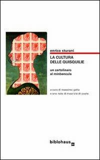 La cultura delle quisquilie. Un cartolinaro al minbencula - Enrico Sturani - copertina
