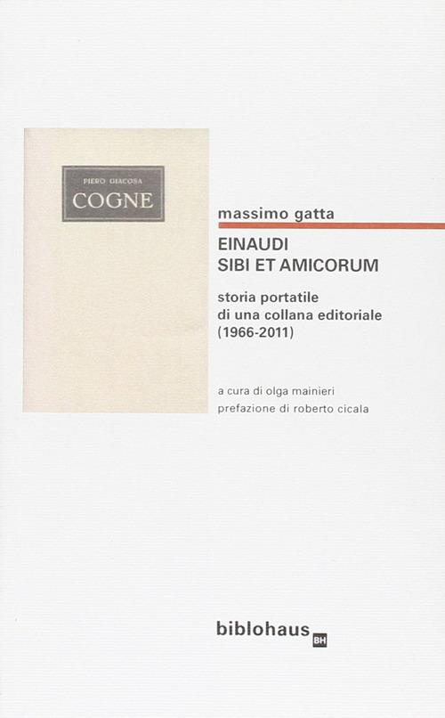 Einaudi. Sibi et amicorum. Storia portatile di una collana editoriale (1966-2011) - Massimo Gatta - copertina