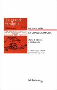 La grande famiglia. Storie di editoria e bibliografia - Massimo Gatta - copertina