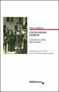 L' intelligenza segreta. Comisso tra amici, librai e poeti - Anna Moderna - copertina