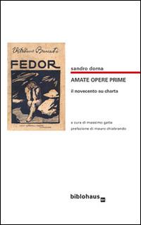 Amate opere prime. Il Novecento su charta - Sandro Dorna - copertina