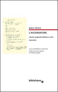 L' accordatore. Cesare Augusto Tallone a Orta - Piero Chiara - copertina