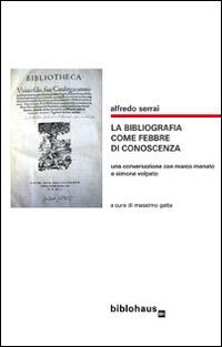 La bibliografia come febbre di conoscenza. Una conversazione con Marco Menato e Simone Volpato - Alfredo Serrai - copertina