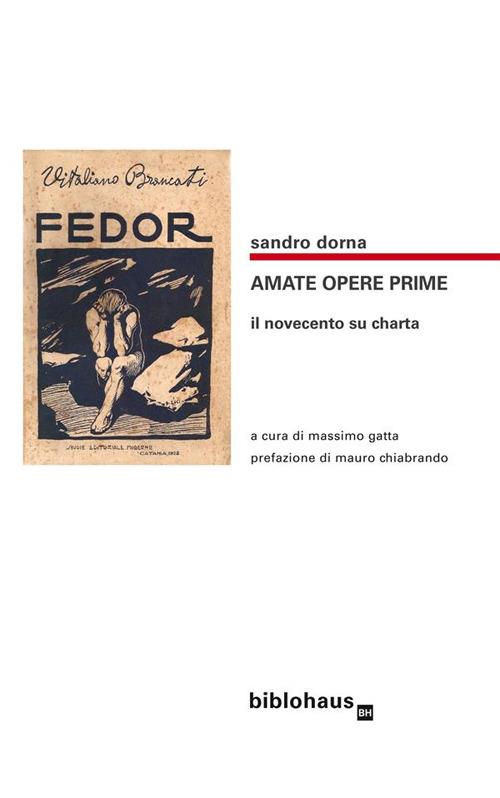 Amate opere prime. Il Novecento su charta - Sandro Dorna,Massimo Gatta - ebook
