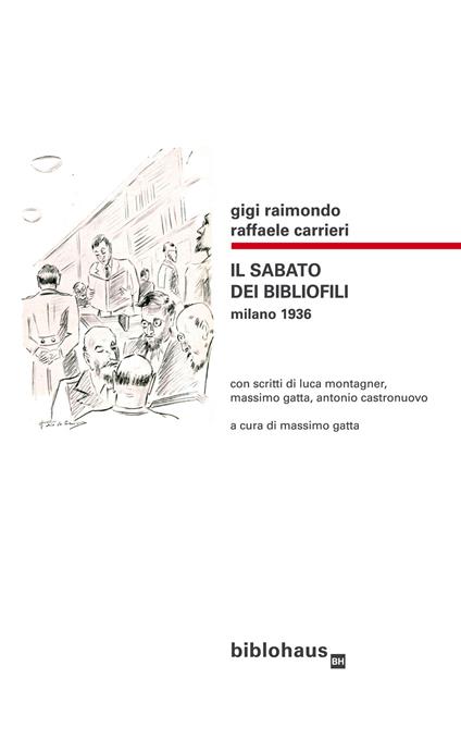 Il sabato dei bibliofili. Milano 1936 - Raffaele Carrieri,Gigi Raimondo - copertina