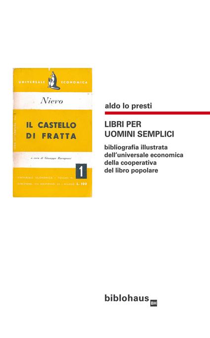Libri per uomini semplici. Bibliografia illustrata dell'universale economica della cooperativa del libro popolare - Aldo Lo Presti - copertina