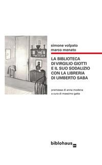 La biblioteca di Virgilio Giotti e il suo sodalizio con la libreria di Umberto Saba - Simone Volpato,Marco Menato - copertina