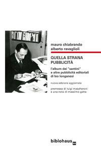 Quella strana pubblicità. L'album dei «santini» e altre pubblicità editoriali di Leo Longanesi - Mauro Chiabrando,Alberto Ravaglioli - copertina