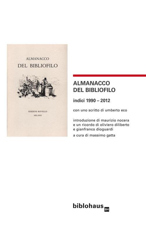 Almanacco del bibliofilo. Indici 1990-2012 - Umberto Eco,Maurizio Nocera,Massimo Gatta - ebook