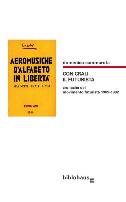 Con Crali il futurista. Cronache del movimento futurista 1909-1992 - Domenico Cammarota - copertina