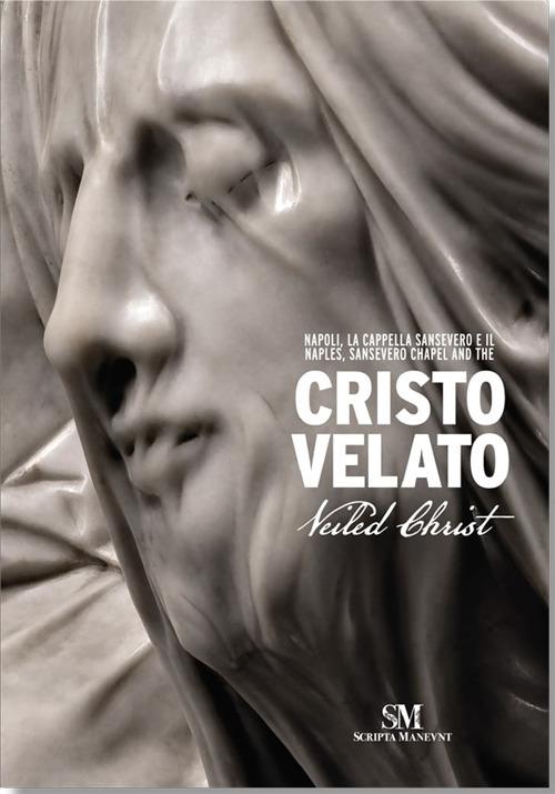 Napoli, La Cappella Sansevero e il Cristo Velato-Naples, Sansevero Chapel and the Veiled Christ. Ediz. bilingue - Marco Bussagli,Peppe Barra,Fabrizio Masucci - copertina