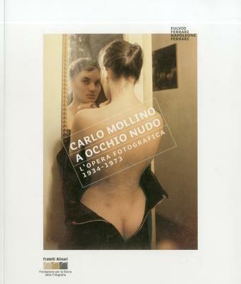 Carlo Mollino. A occhio nudo. L'opera fotografica 1934-1973. Ediz. italiana e inglese - copertina