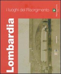 I luoghi del Risorgimento. Lombardia. Ediz. illustrata - copertina