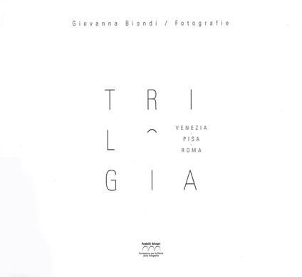 Trilogia. Trilogy. Venezia, Pisa, Roma. Ediz. illustrata - Giovanna Biondi - copertina