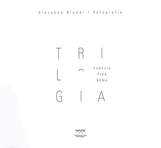 Trilogia. Trilogy. Venezia, Pisa, Roma. Ediz. illustrata - Giovanna Biondi - copertina