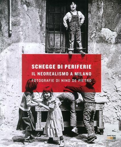 Schegge di periferie. Il neorealismo a Milano. Fotografie di Nino De Pietro - copertina