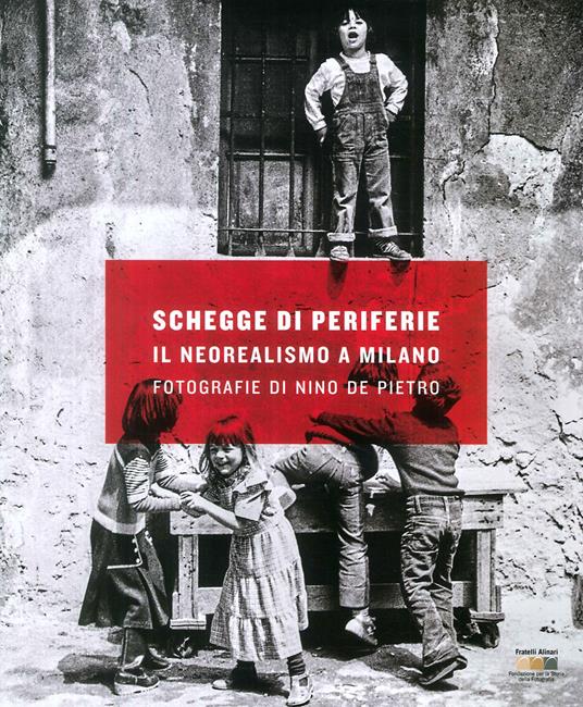 Schegge di periferie. Il neorealismo a Milano. Fotografie di Nino De Pietro - copertina