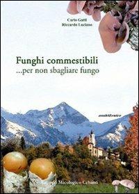 Funghi commestibili... Per non sbagliare fungo - Carlo Gatti,Riccardo Luciano - copertina