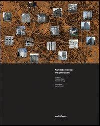Architetti milanesi. Tre generazioni. Ediz. illustrata - Federico Bucci,Maurizio Meriggi - copertina