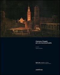 Cremona. Progetti per nuova portualità - Federica Pocaterra,Angelo Torricelli,Massimo Terzi - copertina