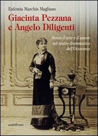 Giacinta Pezzana e Angelo Diligenti. Storia d'arte e d'amore nel teatro drammatico dell'Ottocento - Eufemia Marchis Magliano - copertina