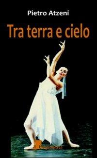 Tra terra e cielo - Pietro Atzeni - copertina