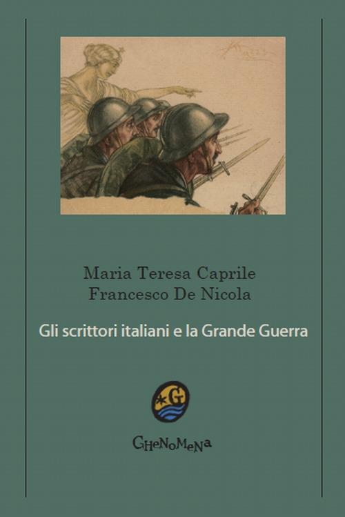 Gli scrittori italiani e la grande guerra - Maria Teresa Caprile,Francesco De Nicola - copertina