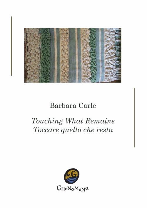 Toccare quello che resta-Touching what remains. Ediz. bilingue - Barbara Carle - copertina