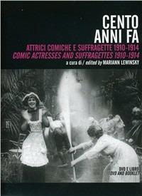 Cento anni fa. Irresistibili attrici comiche 1910-14. Con DVD - copertina