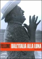 Fellini. Dall'Italia alla luna. Ediz. illustrata