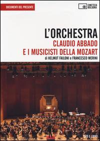 L' orchestra. Claudio Abbado e i musicisti della Mozart. DVD. Con libro - Helmut Failoni,Francesco Merini - copertina