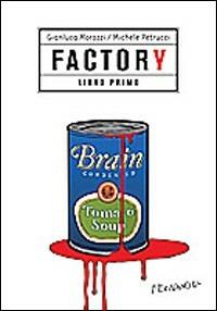 Factory. Vol. 1 - Gianluca Morozzi,Michele Petrucci - copertina