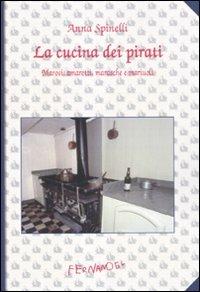 La cucina dei pirati. Marosi, amaretti, marasche e mariuoli - Anna Spinelli - copertina