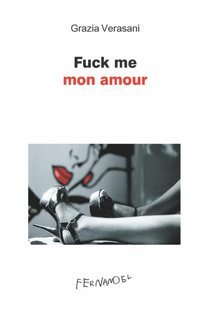 Fuck me mon amour - Grazia Verasani - ebook