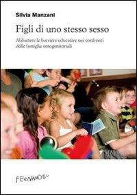 Figli di uno stesso sesso. Abbattere le barriere educative nei confronti delle famiglie omogenitoriali - Silvia Manzani - copertina