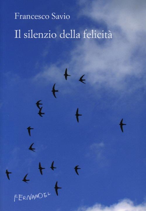 Il silenzio della felicità - Francesco Savio - copertina