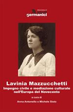 Lavinia Mazzucchetti. Impegno civile e mediazione culturale nell'Europa del primo Novecento. Ediz. italiana e tedesca