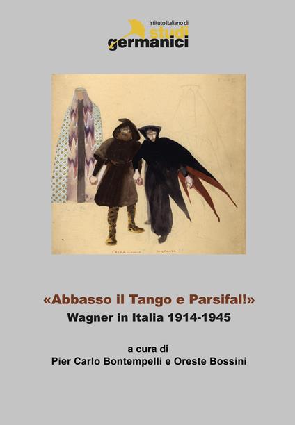 «Abbasso il Tango e Parsifal!». Wagner in Italia 1914-1945. Ediz. italiana, inglese e tedesca - copertina