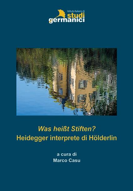 Was heißt Stiften? Heidegger interprete di Hölderlin - copertina