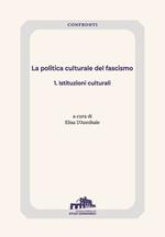 La politica culturale del fascismo. Vol. 1: Istituzioni culturali.