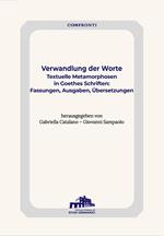 Verwandlung der Worte. Textuelle Metamorphosen in Goethes Schriften: Fassungen, Ausgaben, Übersetzung