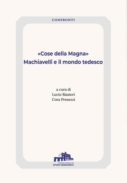 «Cose della Magna». Machiavelli e il mondo tedesco - copertina