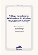Aichinger-Konstellationen: Zwischenräume des Schreibens. Neue Perspektiven auf Ilse Aichingers Werk und literarische Beziehungen