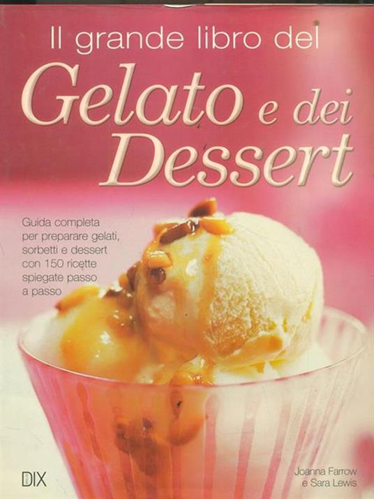Il grande libro del gelato e dei dessert - Joanna Farrow,Sara Lewis - copertina