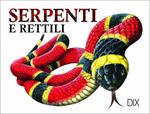 Serpenti e rettili. Ediz. illustrata