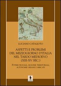 Aspetti e problemi del Mezzogiorno d'Italia nel tardo Medioevo (XIII-XV sec.) - Luciano Catalioto - copertina