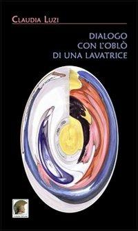 Dialogo con l'oblò di una lavatrice - Claudia Luzi - copertina