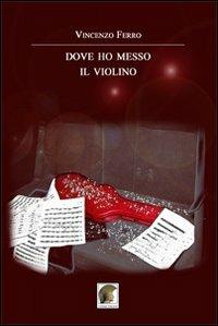 Dove ho messo il violino - Vincenzo Ferro - copertina