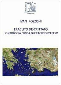 Eraclito De-Crittato. L'ontologia civica di Eraclito d'Efeso - Ivan Pozzoni - copertina