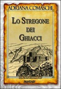 Lo stregone dei ghiacci - Adriana Comaschi - copertina